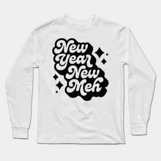 New Year, New Meh Long Sleeve T-Shirt